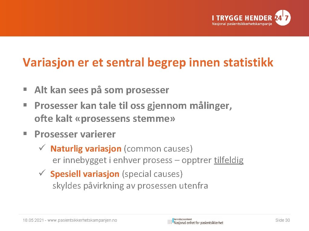 Variasjon er et sentral begrep innen statistikk § Alt kan sees på som prosesser