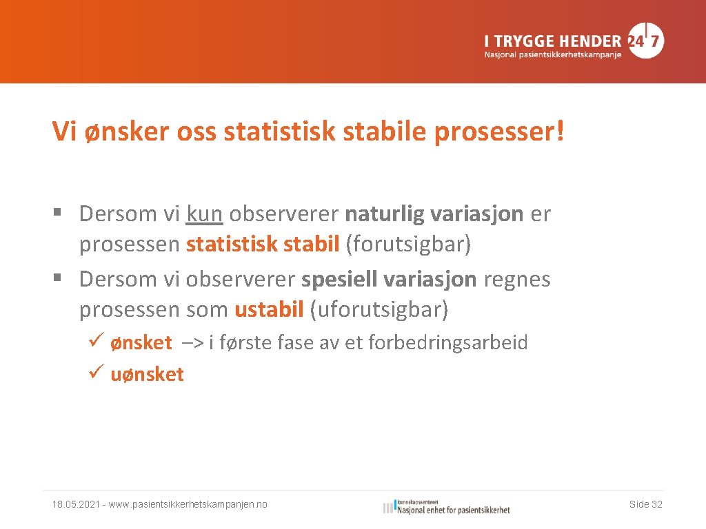 Vi ønsker oss statistisk stabile prosesser! § Dersom vi kun observerer naturlig variasjon er