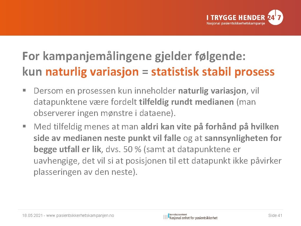 For kampanjemålingene gjelder følgende: kun naturlig variasjon = statistisk stabil prosess § Dersom en