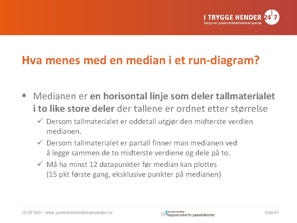 Hva menes med en median i et run-diagram? § Medianen er en horisontal linje