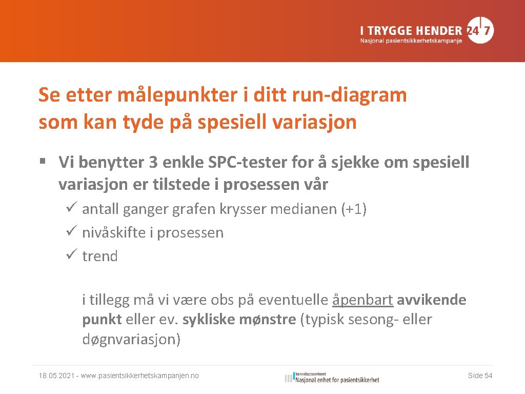 Se etter målepunkter i ditt run-diagram som kan tyde på spesiell variasjon § Vi