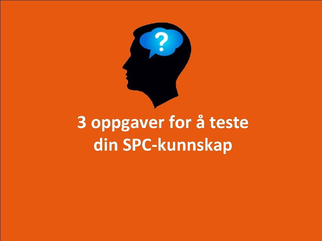 3 oppgaver for å teste din SPC-kunnskap 