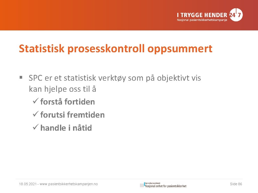 Statistisk prosesskontroll oppsummert § SPC er et statistisk verktøy som på objektivt vis kan