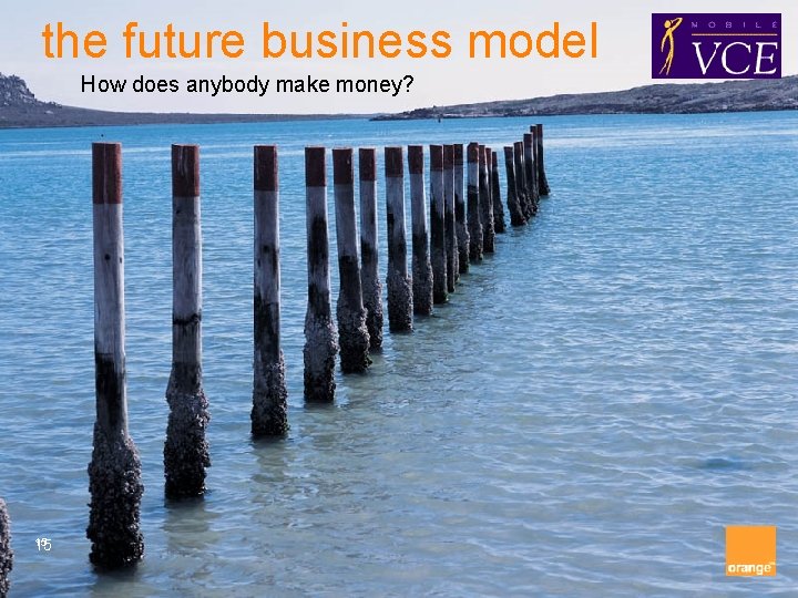 the future business model How does anybody make money? 15 15 