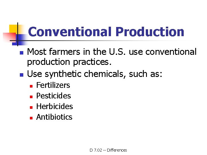 Conventional Production n n Most farmers in the U. S. use conventional production practices.