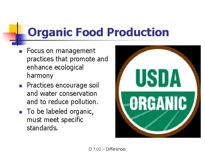 Organic Food Production n Focus on management practices that promote and enhance ecological harmony