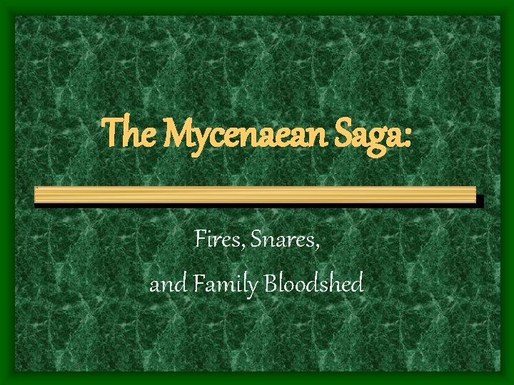 The Mycenaean Saga: Fires, Snares, and Family Bloodshed 