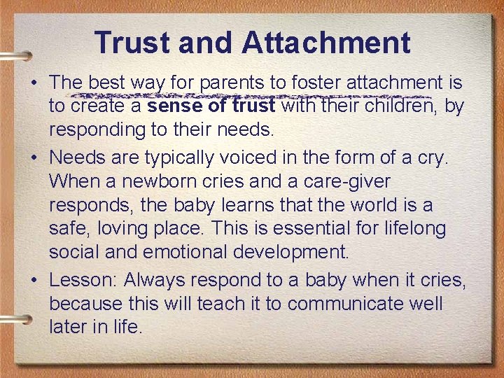 Trust and Attachment • The best way for parents to foster attachment is to