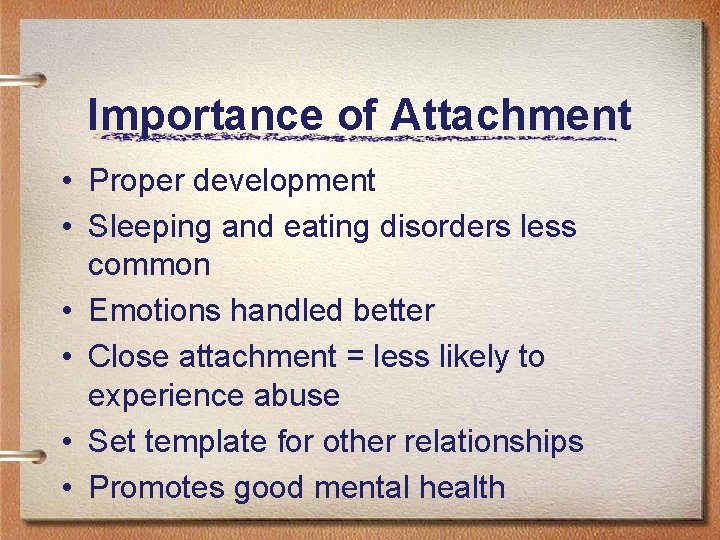 Importance of Attachment • Proper development • Sleeping and eating disorders less common •