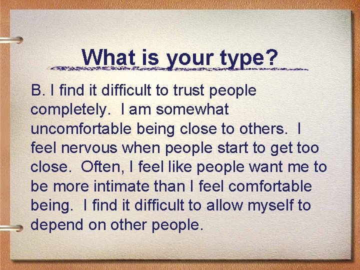 What is your type? B. I find it difficult to trust people completely. I