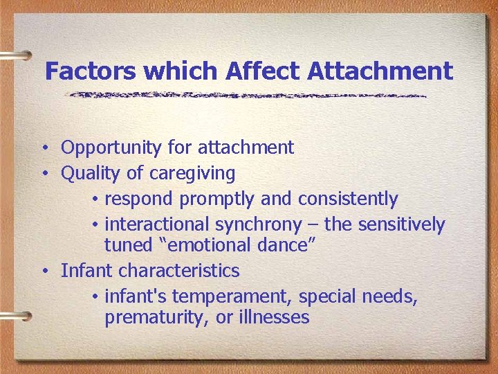 Factors which Affect Attachment • Opportunity for attachment • Quality of caregiving • respond