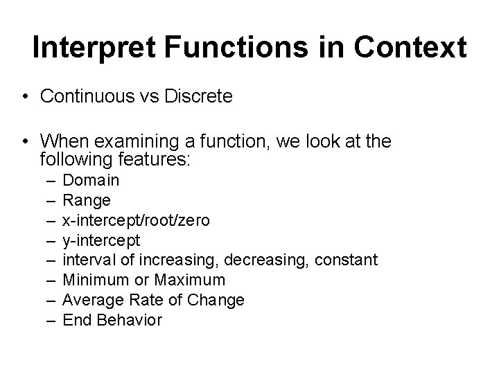 Interpret Functions in Context • Continuous vs Discrete • When examining a function, we