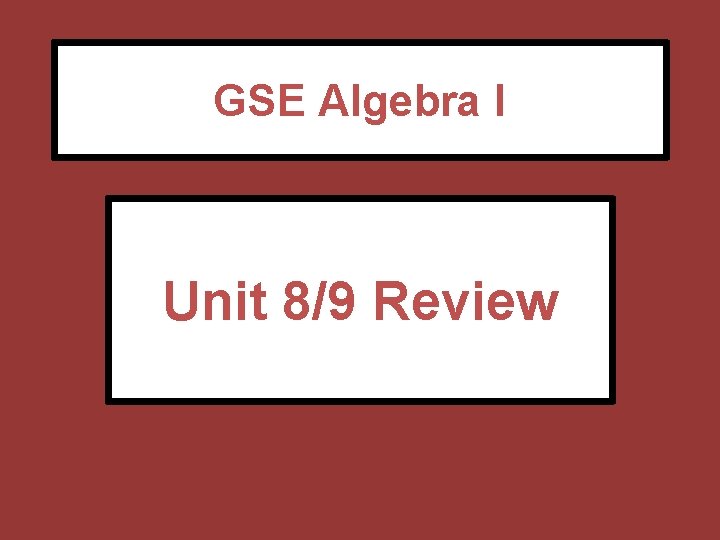 GSE Algebra I Unit 8/9 Review 