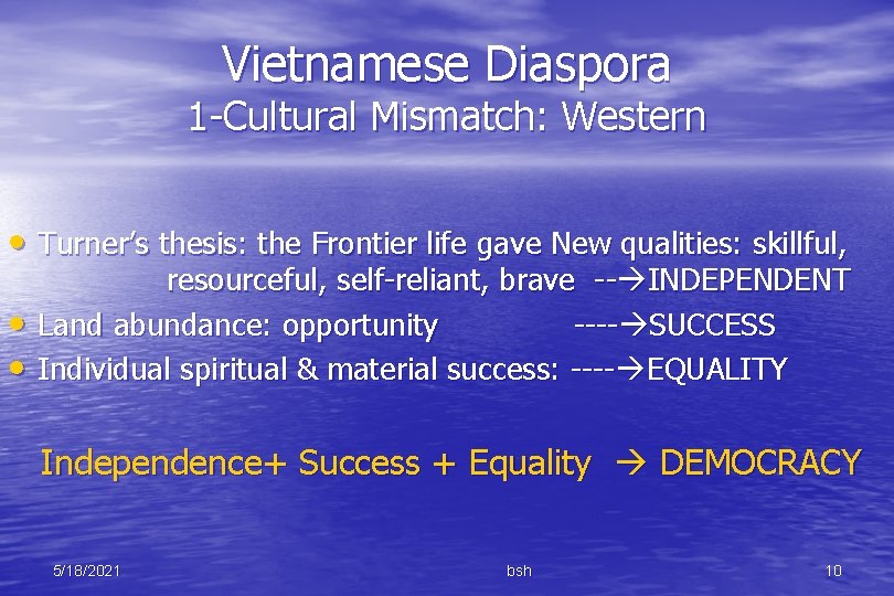 Vietnamese Diaspora 1 -Cultural Mismatch: Western • Turner’s thesis: the Frontier life gave New