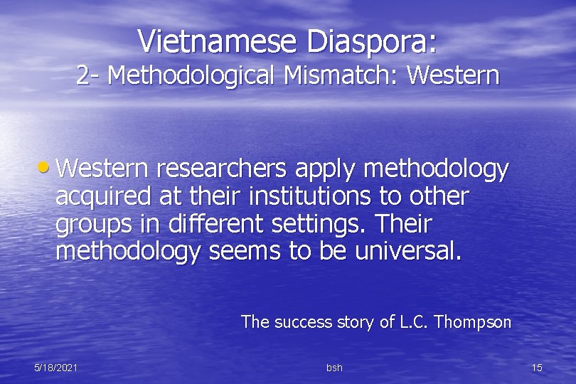 Vietnamese Diaspora: 2 - Methodological Mismatch: Western • Western researchers apply methodology acquired at