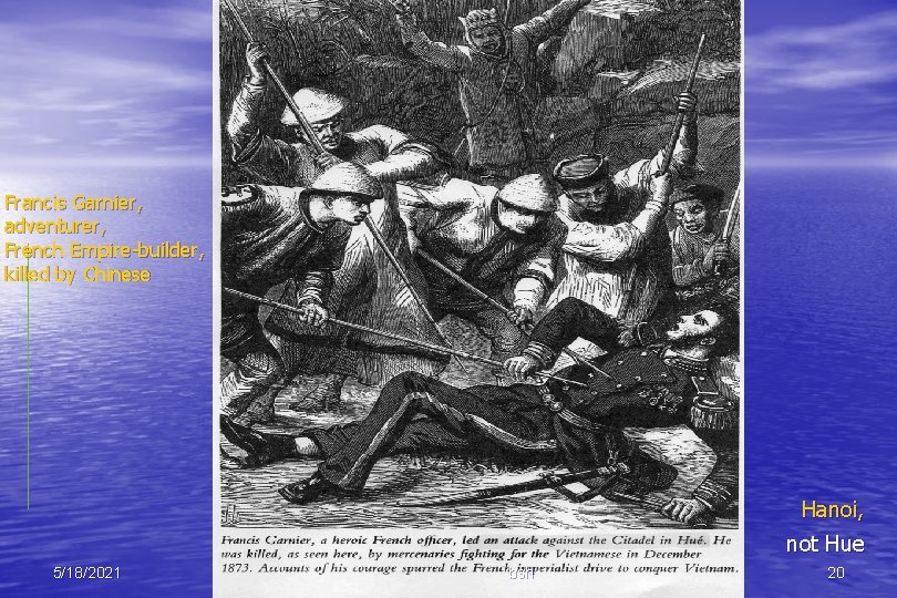 Francis Garnier, adventurer, French Empire-builder, killed by Chinese Hanoi, not Hue 5/18/2021 bsh 20