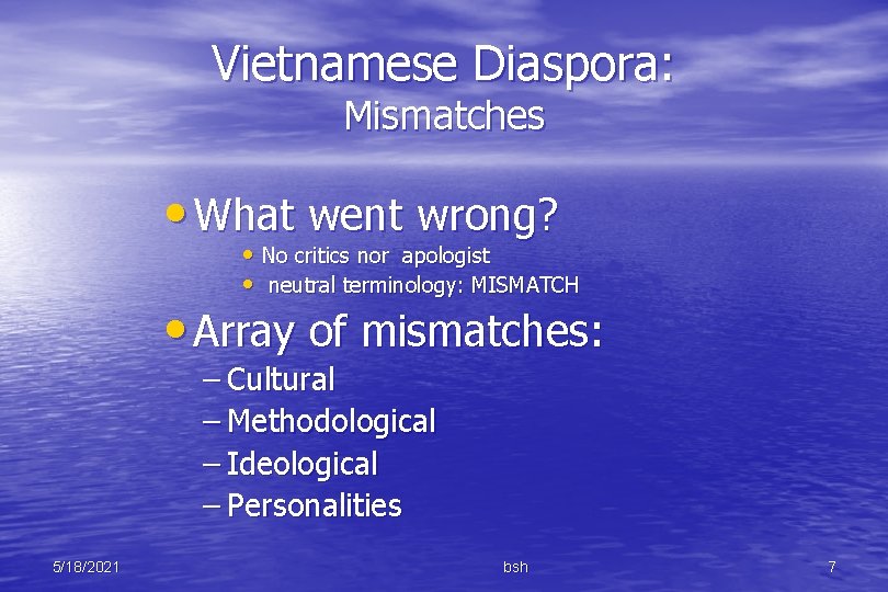 Vietnamese Diaspora: Mismatches • What went wrong? • No critics nor apologist • neutral