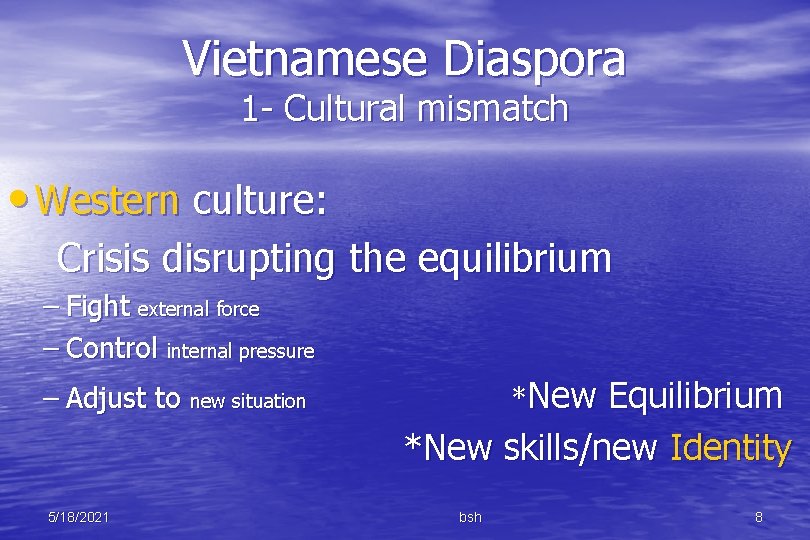 Vietnamese Diaspora 1 - Cultural mismatch • Western culture: Crisis disrupting the equilibrium –