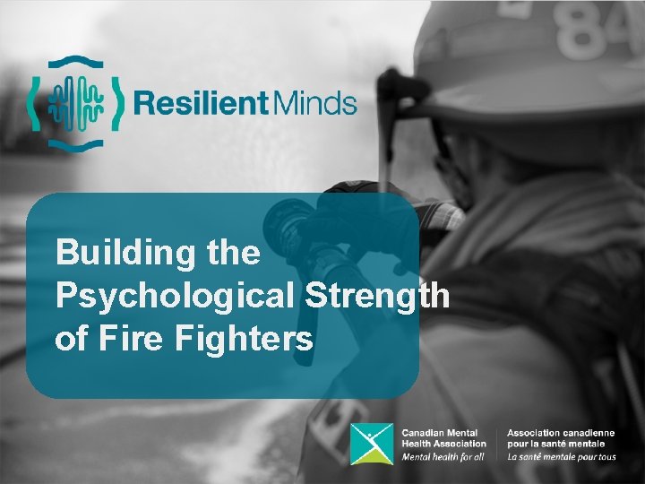 Building the Psychological Strength of Fire Fighters 