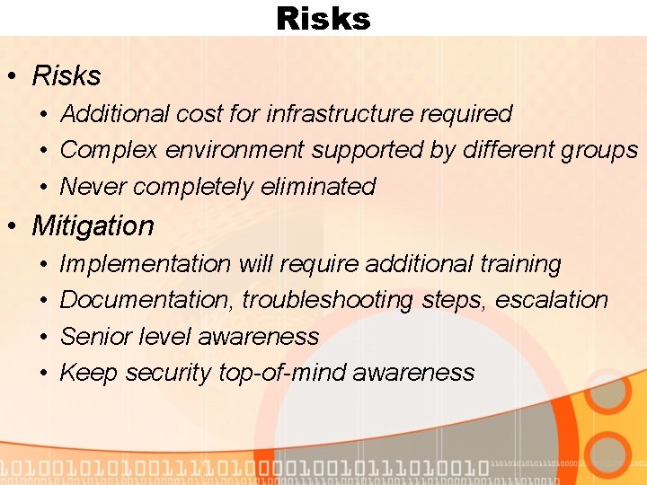Risks • Additional cost for infrastructure required • Complex environment supported by different groups