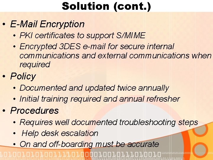 Solution (cont. ) • E-Mail Encryption • PKI certificates to support S/MIME • Encrypted