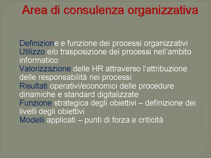 Area di consulenza organizzativa � Definizione e funzione dei processi organizzativi � Utilizzo e/o