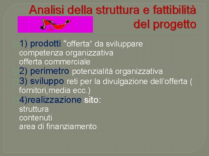 Analisi della struttura e fattibilità del progetto � 1) prodotti “offerta” da sviluppare competenza