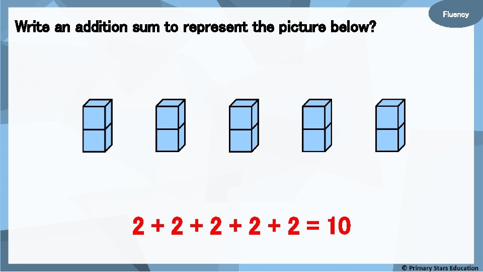 Write an addition sum to represent the picture below? 2 + 2 + 2