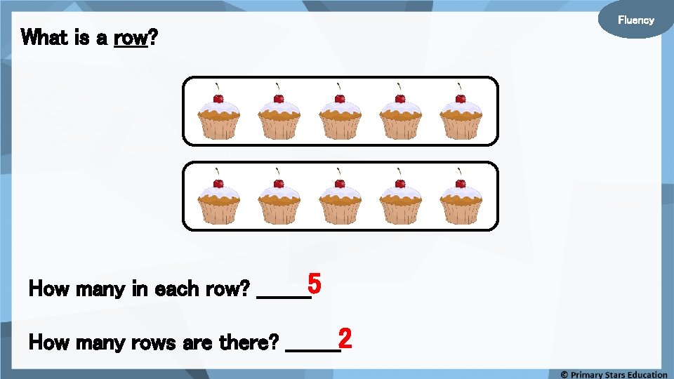 What is a row? How many in each row? ____5 How many rows are