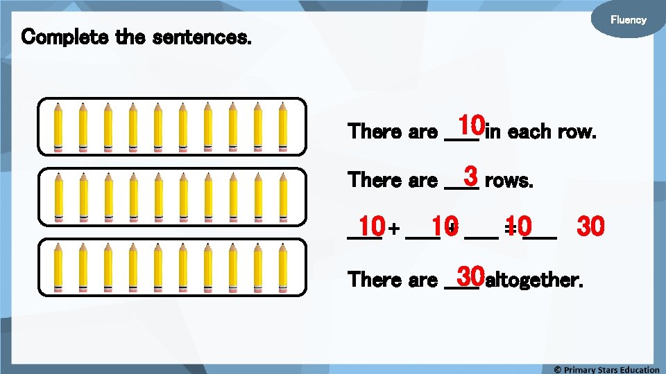 Fluency Complete the sentences. 10 in each row. There are _____ 3 rows. There