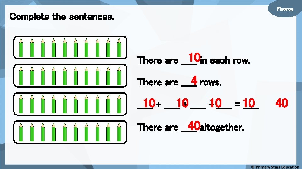 Fluency Complete the sentences. 10 in each row. There are _____ 4 rows. There