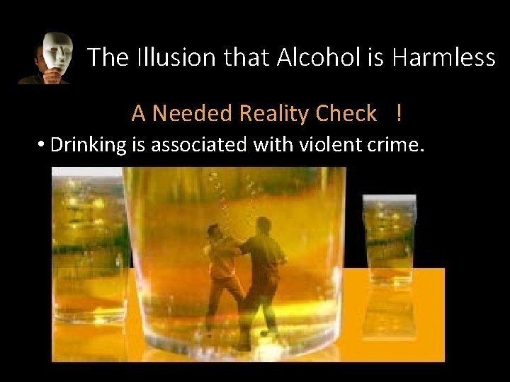 The Illusion that Alcohol is Harmless A Needed Reality Check ! • Drinking is