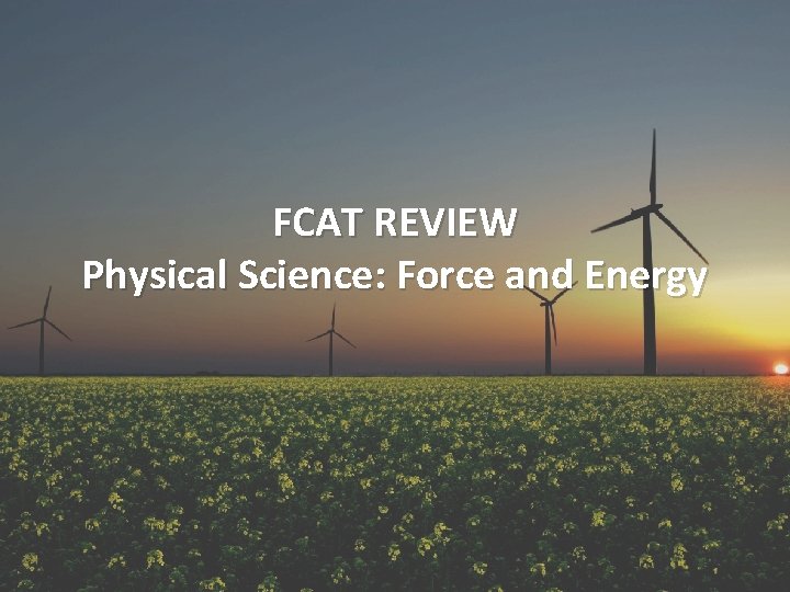 FCAT REVIEW Physical Science: Force and Energy 