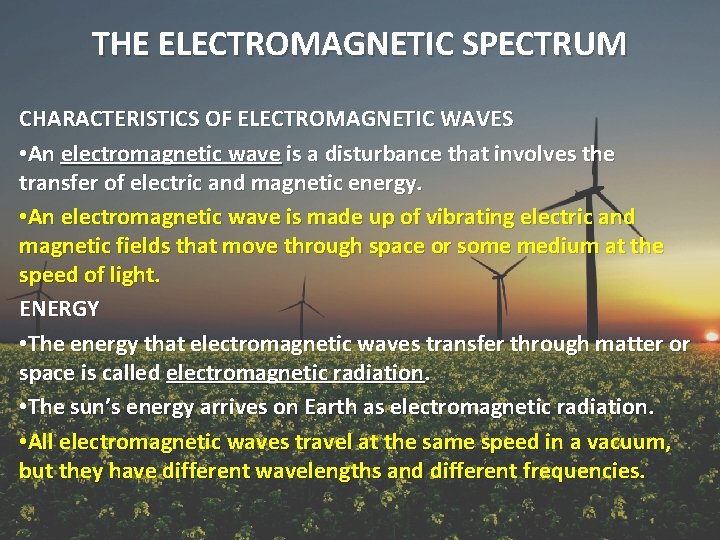 THE ELECTROMAGNETIC SPECTRUM CHARACTERISTICS OF ELECTROMAGNETIC WAVES • An electromagnetic wave is a disturbance