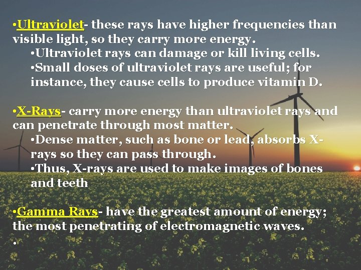  • Ultraviolet- these rays have higher frequencies than visible light, so they carry