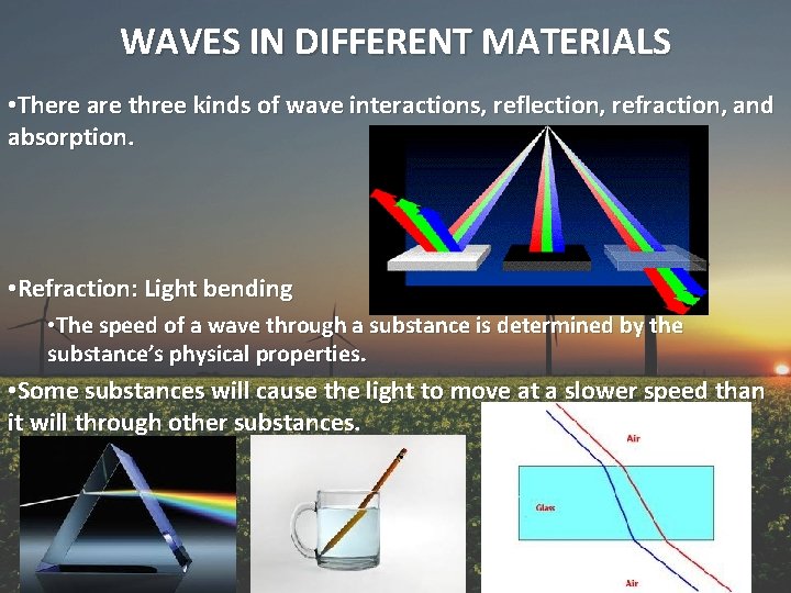 WAVES IN DIFFERENT MATERIALS • There are three kinds of wave interactions, reflection, refraction,