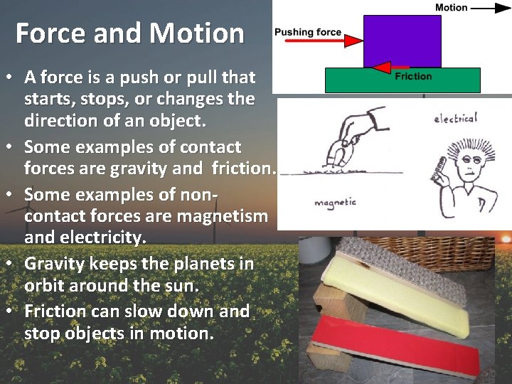 Force and Motion • A force is a push or pull that starts, stops,