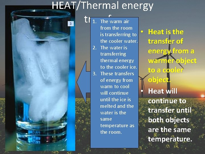 HEAT/Thermal energy transfer 1. The warm air from the room is transferring to the