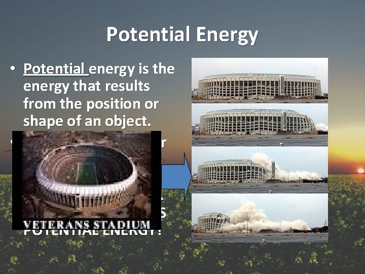 Potential Energy • Potential energy is the energy that results from the position or