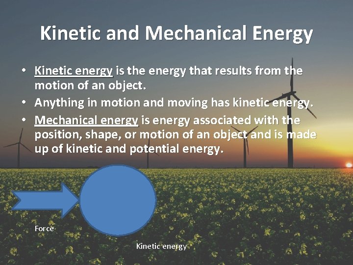 Kinetic and Mechanical Energy • Kinetic energy is the energy that results from the