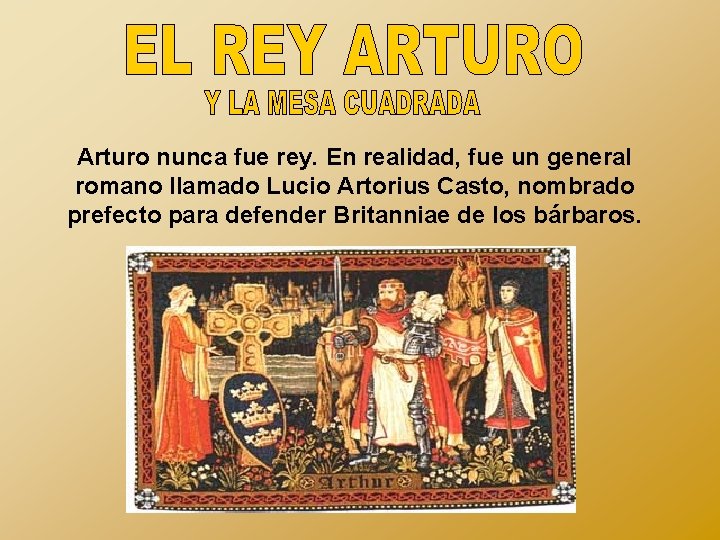 Arturo nunca fue rey. En realidad, fue un general romano llamado Lucio Artorius Casto,