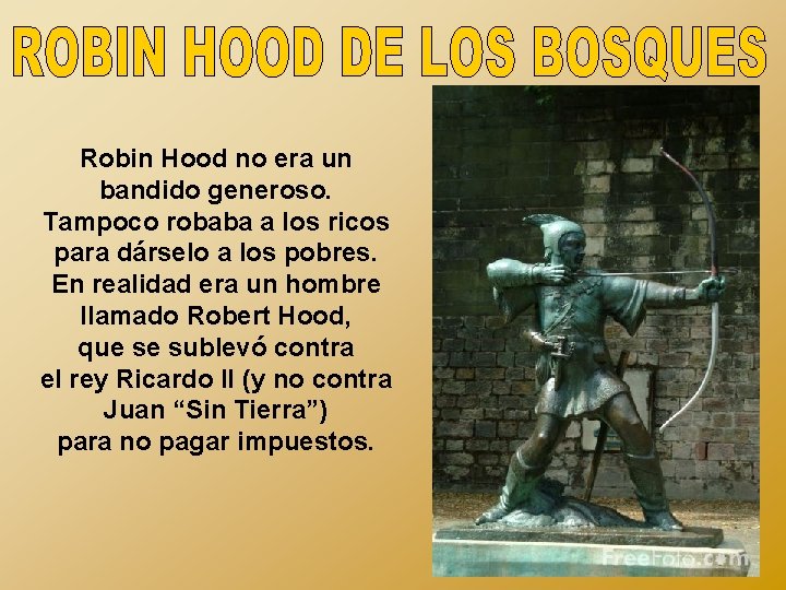 Robin Hood no era un bandido generoso. Tampoco robaba a los ricos para dárselo
