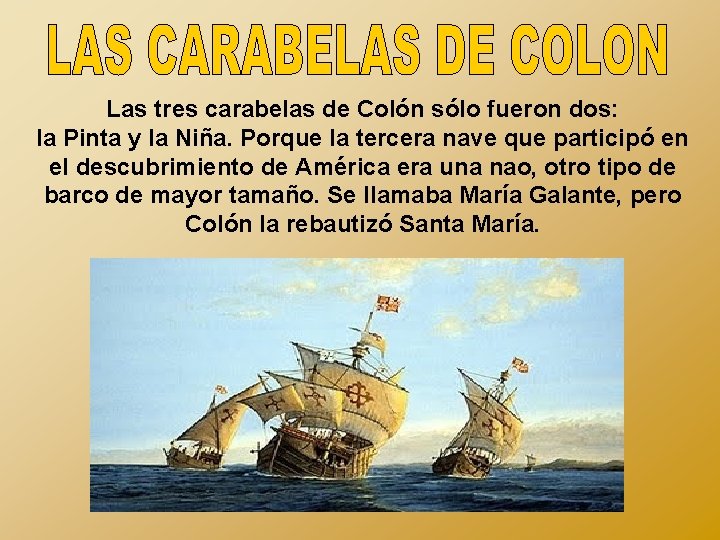 Las tres carabelas de Colón sólo fueron dos: la Pinta y la Niña. Porque