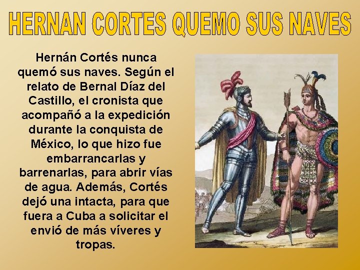 Hernán Cortés nunca quemó sus naves. Según el relato de Bernal Díaz del Castillo,