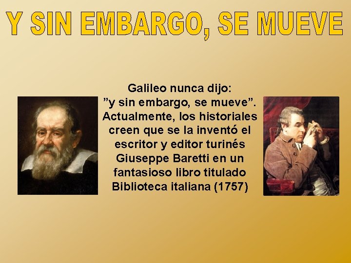 Galileo nunca dijo: ”y sin embargo, se mueve”. Actualmente, los historiales creen que se