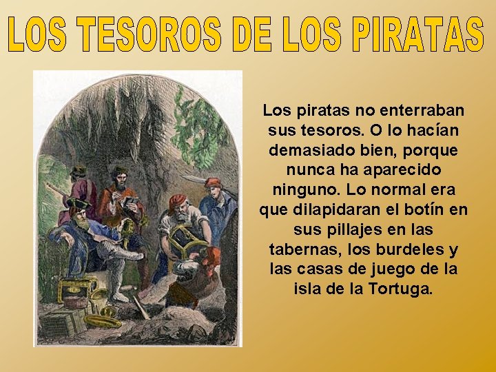 Los piratas no enterraban sus tesoros. O lo hacían demasiado bien, porque nunca ha