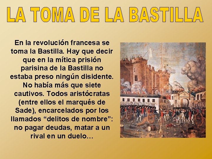 En la revolución francesa se toma la Bastilla. Hay que decir que en la