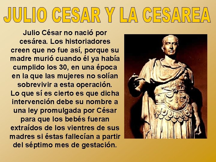 Julio César no nació por cesárea. Los historiadores creen que no fue así, porque