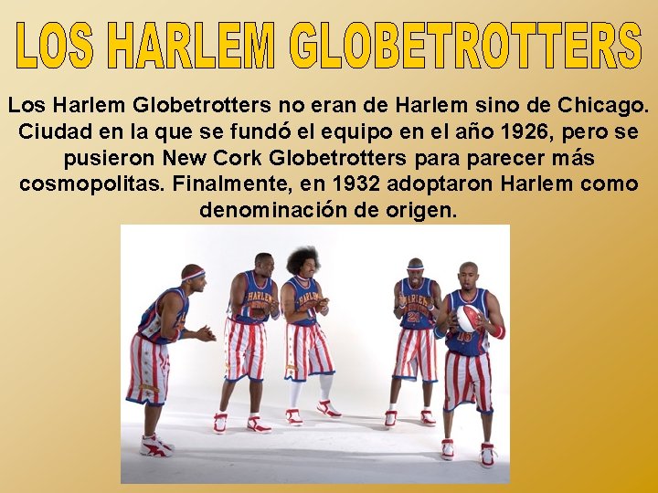 Los Harlem Globetrotters no eran de Harlem sino de Chicago. Ciudad en la que