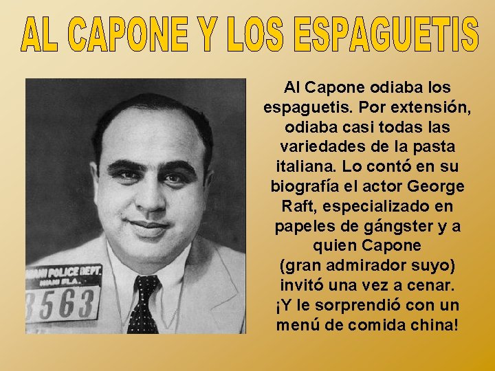 Al Capone odiaba los espaguetis. Por extensión, odiaba casi todas las variedades de la